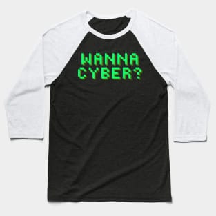 Wanna Cyber? Baseball T-Shirt